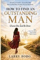 Larry Bobo - How To Find An Outstanding Man Choose One And Be Done, Häftad. Tillgänglighet: Lägg i varukorg