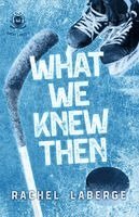 Rachel LaBerge - What We Knew Then, Häftad
