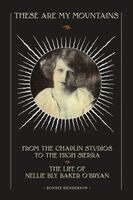 Bonnie Henderson - These Are My Mountains: From the Chaplin Studios to the High Sierra The Life of Nellie Bly Baker O'Bryan, Häftad