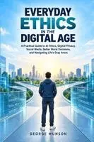 George Munson - Everyday Ethics in the Digital Age, Häftad. Tillgänglighet: Lägg i varukorg