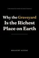 Malachy Alceac - Why the Graveyard Is the Richest Place on Earth, Häftad. Tillgänglighet: Lägg i varukorg