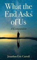 What the End Asks of Us