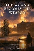 Patrick Simmons - Wound Becomes the Weapon, Häftad