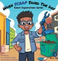 Carlotta A. Berry - When Scrap Saved the Day: Robot Explorations Series, Inbunden