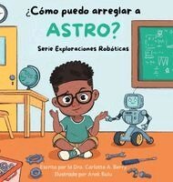 Dra Carlotta a Berry - ¿Cómo puedo arreglar a Astro?, Inbunden