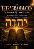 Charles Aaron N T Green - Tetragrammaton The Greatest Mystery Revealed, Häftad