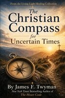 James F Twyman - Christian Compass for Uncertain Times, Häftad