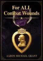 Aaron Michael Grant - For All Combat Wounds, Häftad. Tillgänglighet: Lägg i varukorg