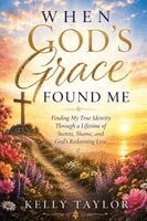 Kelly Taylor, David Lloyd Strauss - When God's Grace Found Me, Häftad