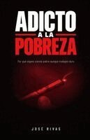 Jose Rivas - Adicto a la Pobreza: Por qué sigues siendo pobre aunque trabajes duro.. Tillgänglighet: Lägg i varukorg