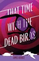 James Alvarez - That Time with the Dead Birds, Häftad. Tillgänglighet: Lägg i varukorg