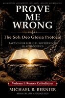 Michael B Bernier - Prove Me Wrong: The Soli Deo Gloria Protocol: Volume I: Roman Catholicism, Övrigt. Tillgänglighet: Lägg i varukorg