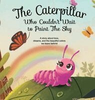 Caterpillar Who Couldn't Wait to Paint The Sky