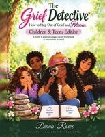 The Grief Detective-How to Step Out of Grief and Bloom: Children and Teens Edition