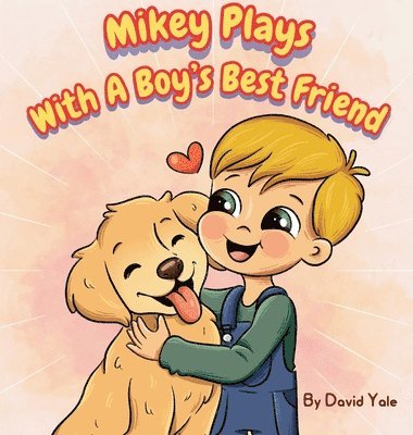 David Yale - Mikey Plays With A Boy's Best Friend, Inbunden