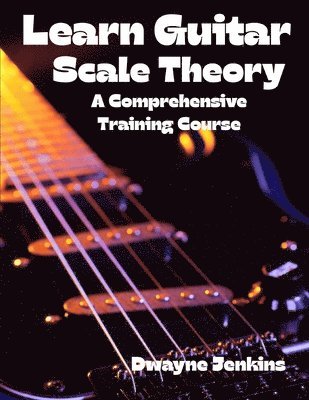 Dwayne Jenkins - Learn Guitar Scale Theory, Häftad