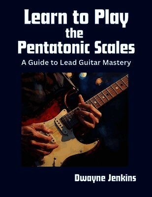 Dwayne Jenkins - Learn to Play the Pentatonic Scales, Häftad