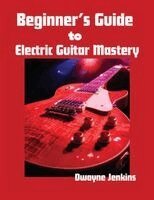 Dwayne Jenkins - Beginner's Guide to Electric Guitar Mastery, Häftad