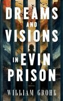 William Grohe - Dreams and Visions in Evin Prison, Häftad