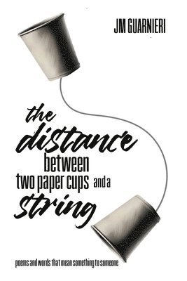 Jm Guarnieri - Distance Between Two Paper Cups and a String, Häftad