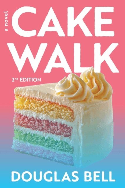 Douglas Bell - Cake Walk - 2nd Edition: A Novel, E-bok