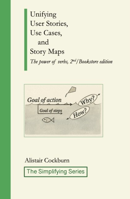 Alistair Cockburn - Unifying User Stories, Use Cases, and Story Maps: The Power of Verbs, 2nd/Bookstore edition, E-bok