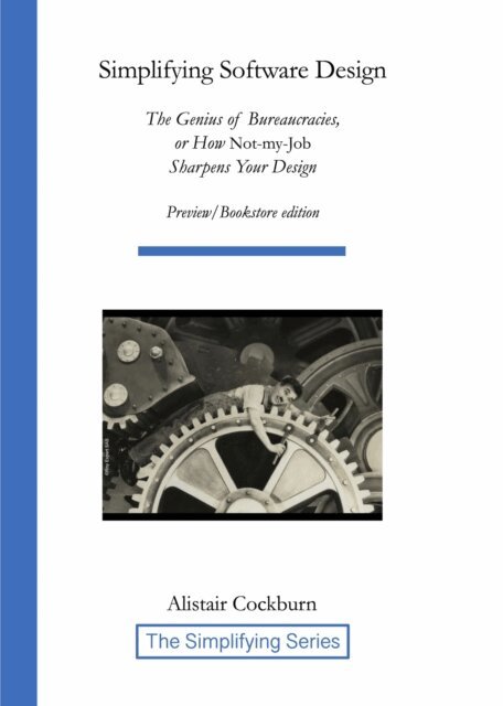 Alistair Cockburn - Simplifying Software Design: The Genius of Bureaucracies, or How Not-My-Job Sharpens Your Design, E-bok