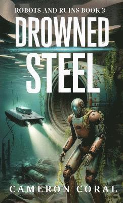Cameron Coral - Drowned Steel, Inbunden