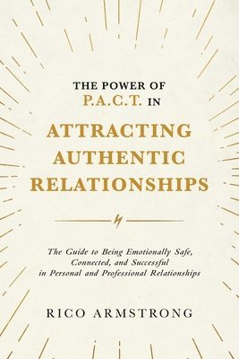 Rico Armstrong - Power Of P.A.C.T. in Attracting Authentic Relationships, Häftad