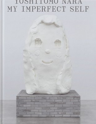 Yoshitomo Nara - Yoshitomo Nara: My Imperfect Self, Inbunden