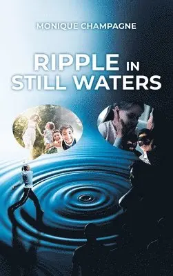 Monique Champagne - Ripple in Still Waters, Inbunden. Tillgänglighet: Lägg i varukorg