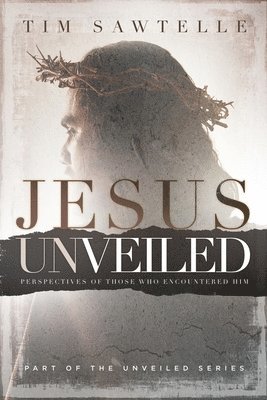 Tim Sawtelle - Jesus Unveiled, Häftad