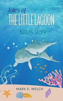 Mark E Welch - Tales of the Little Lagoon, Inbunden