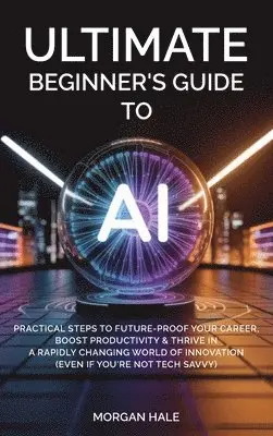 Morgan Hale - Ultimate Beginner's Guide to AI, Inbunden. Tillgänglighet: Lägg i varukorg