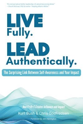 Kurt Bush, Chris Godfredsen - Live Fully Lead Authentically, Häftad