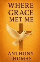 Anthony G Thomas - Where Grace Met Me, Häftad