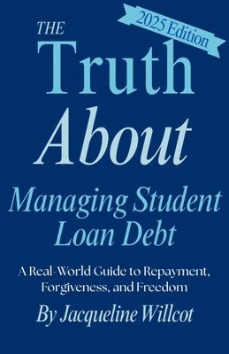 Truth About Managing Student Loan Debt