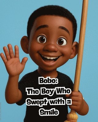 Jerry Pierre - Bobo: The Boy Who Swept with a Smile and Baba the Shoe Maker: A Story About Big Ideas!:, Häftad