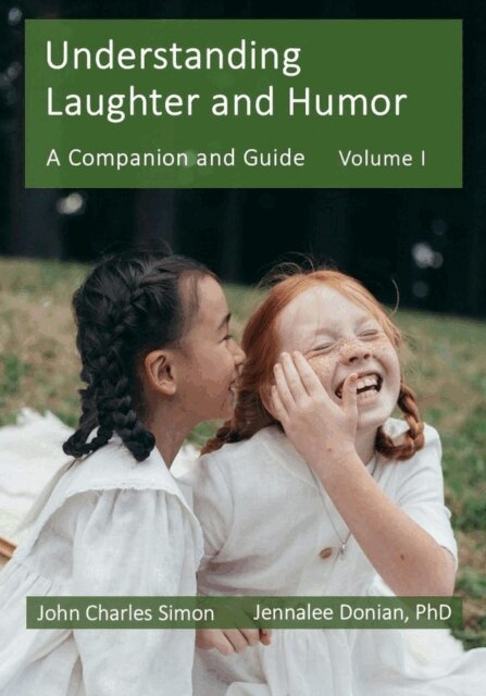 PhD Jennalee Donian, John Charles Simon - Understanding Laughter and Humor: A Companion and Guide, Volume 1, E-bok