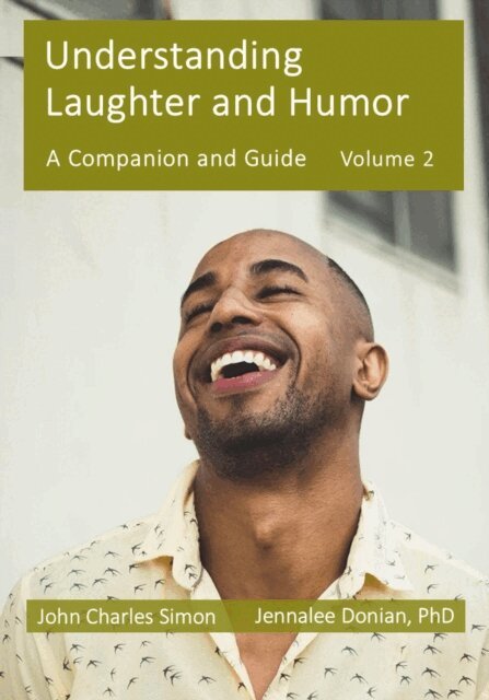 PhD Jennalee Donian, John Charles Simon - Understanding Laughter and Humor: A Companion and Guide, Volume 2, E-bok