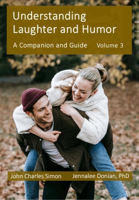 PhD Jennalee Donian, John Charles Simon - Understanding Laughter and Humor: A Companion and Guide, Volume 3, E-bok