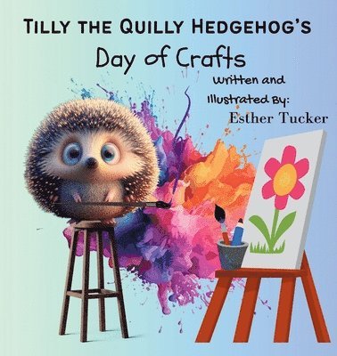 Esther Tucker - Tilly the Quilly Hedgehog's Day of Crafts, Häftad. Tillgänglighet: Lägg i varukorg