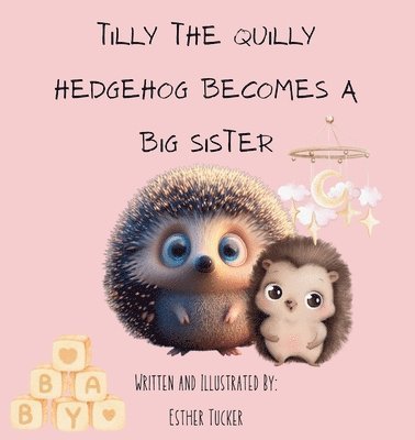 Esther Tucker - Tilly the Quilly Hedgehog Becomes A Big Sister, Häftad. Tillgänglighet: Lägg i varukorg