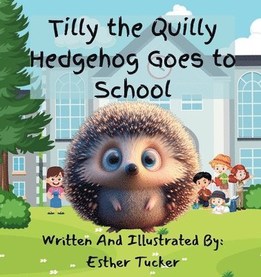 Esther Tucker - Tilly the Quilly Hedgehog Goes to School, Häftad. Tillgänglighet: Lägg i varukorg