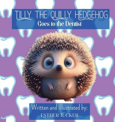 Esther Tucker - Tilly the Quilly Hedgehog Goes to the Dentist, Häftad. Tillgänglighet: Lägg i varukorg