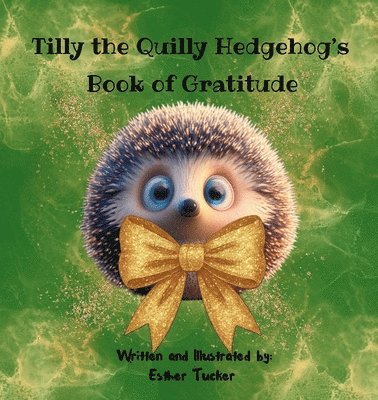 Esther Tucker - Tilly the Quilly Hedgehog's Book of Gratitude, Häftad. Tillgänglighet: Lägg i varukorg