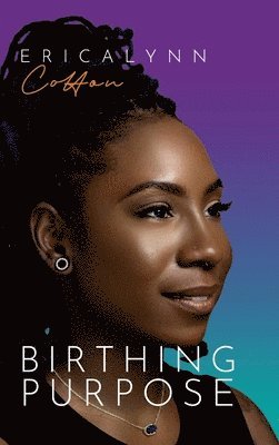 Ericalynn Cotton, Jordyn Gaines - Birthing Purpose, Inbunden