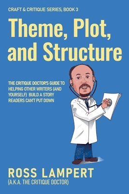 Ross Lampert A K a the Crit Doctor - Theme, Plot, and Structure, Häftad. Tillgänglighet: Lägg i varukorg