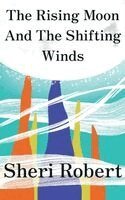 Sheri Robert - Rising Moon And The Shifting Winds, Häftad