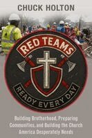 Chuck Holton - Red Teams: Building Brotherhood, Preparing Communities, and Becoming the Church America Desperately Needs, Häftad
